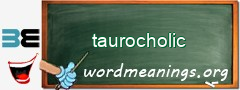 WordMeaning blackboard for taurocholic